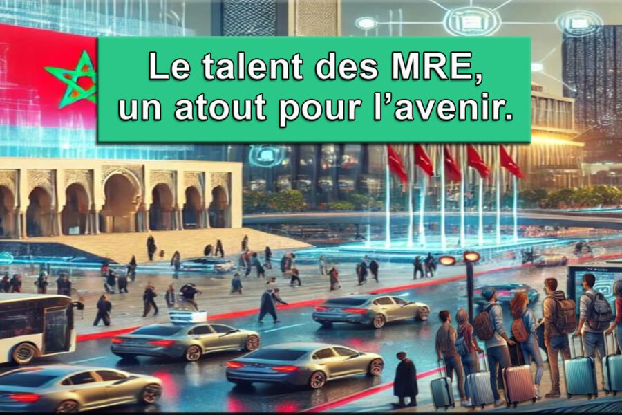 Le talent des MRE, un atout pour l’avenir, bonne nouvelle pour la diaspora marocain !