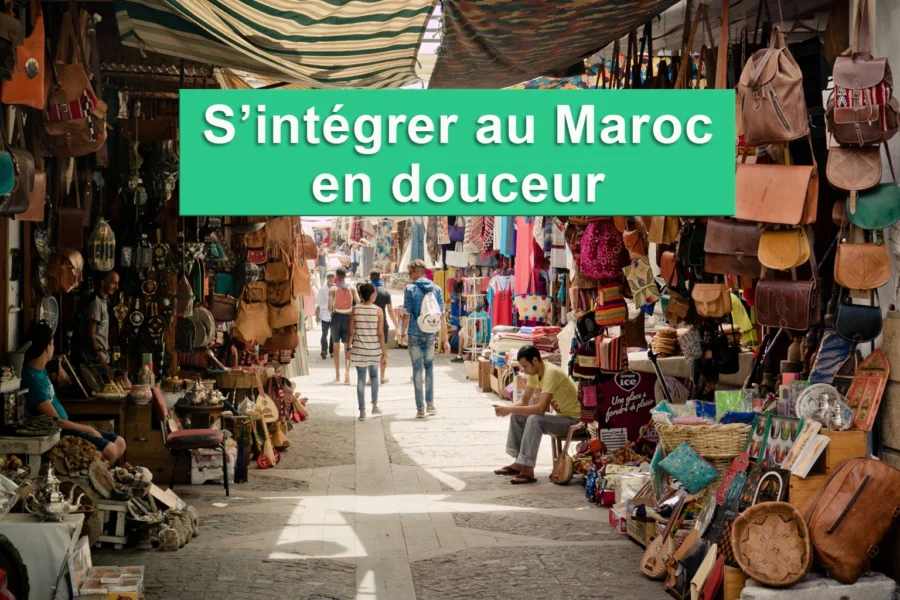 🟢 S’intégrer au Maroc en douceur : Mode d’emploi